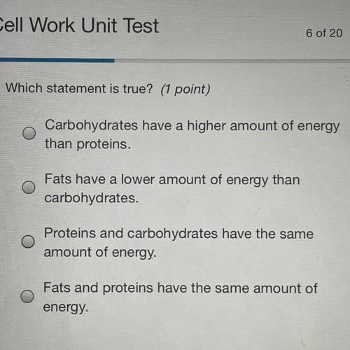 Which statement is true?

• Carbohydrates have a higher amount of energy than proteins. 
• Fats ha