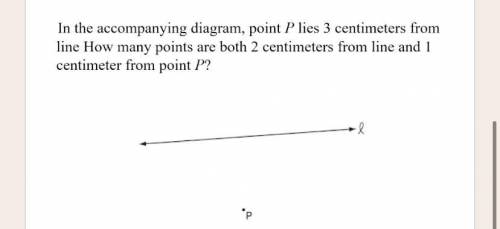 In the accompanying diagram, point P lies 3 centimeters from

line How many points are both 2 cent