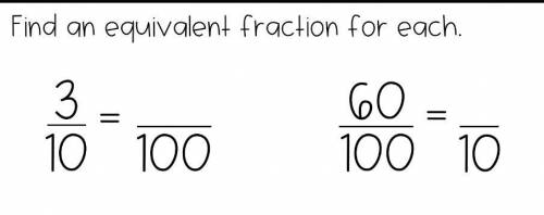 Find an equivalent fraction for each. 
Just do one answer