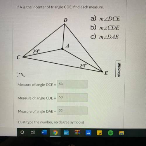 If A is the incenter of triangle CDE, find each measure.

a) mZDCE
b) m CDE
c) mzDAE
PLEASE HELP F