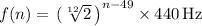 f(n)=\left\\ ({\sqrt[{12}]{2}}\,\right)^{n-49}\times 440\,{\text{Hz}}\,}