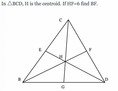 In △BCD, H is the centroid. If HF=6 find BF.