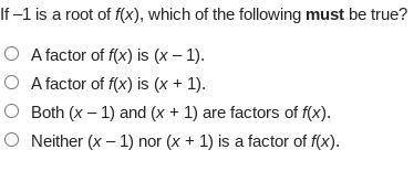 If –1 is a root of f(x), which of the following must be true?