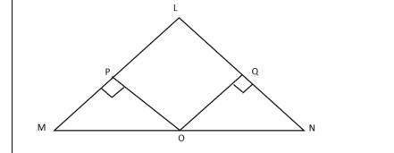 In the given figure, O is the mid–point of base MN of triangle LMN. OP and OQ are

perpendiculars