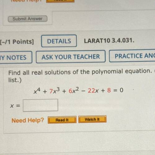 Find all real solutions of the polynomial equation. 
x^4 + 7x^3 + 6x^2 -22x +8 = 0