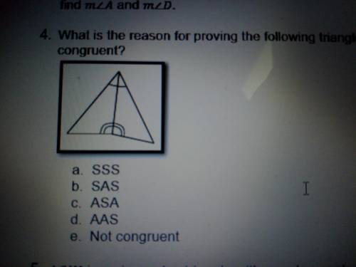 What is the reason for proving the following triangles congruent?

 
A. SSS
B. SAS
C. ASA
D. AAS
E.