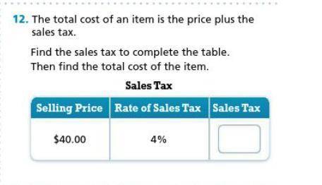 The total cost of an item is the price plus the sales tax.

Find the sales tax to complete the tab