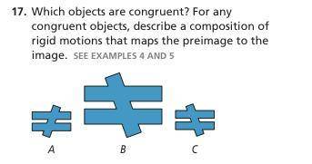 Which objects are congruent? For any

congruent objects, describe a composition of 
rigid motions