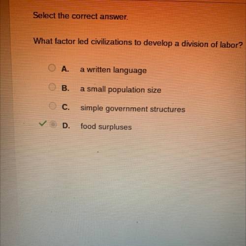 Select the correct answer.

What factor led civilizations to develop a division of labor?
© A.
a w