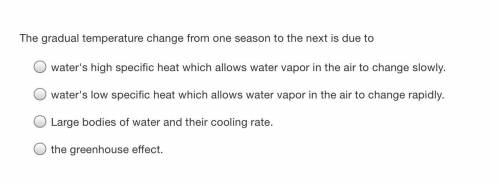 The gradual temperature change from one season to the next is due to what? view attachment