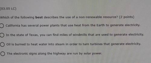 2.O.05 LC) Which of the following best describes the use of a non-renewable resource?