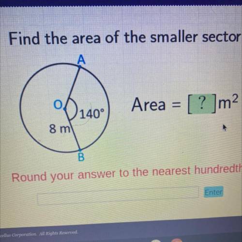 Find the area of the smaller sector.
Area = [ ? ]m?
140°
8 m
B