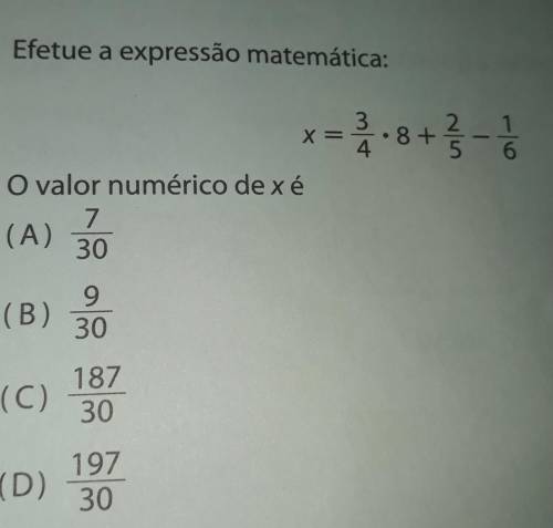 5 Efetue a expressão matemática

×=3__.8+2_ _ 1__4 5 6O valor numérico de xé7(A)30(B)_9_30(C)_187_