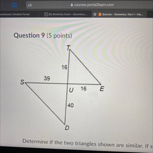 Question 5 points)

Determine if the two triangles shown are similar. If so, write the similarity