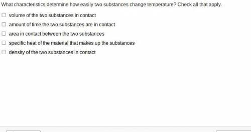 What characteristics determine how easily two substances change temperature? Check all that apply.