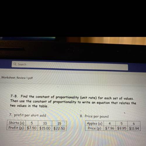 7-8. Find the constant of proportionality (unit rate) for each set of values.

Then use the consta