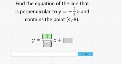 Find the equation of the line that is perpendicular to Y= -2/3x and contains the point (4,-8)