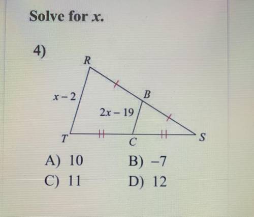 Solve for x.
A) 10
C) 11
B) - 7
D) 12