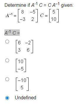 Determine if A^-1 C=C A^-1 Given:
A^-1 C=