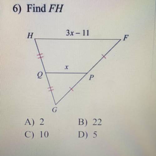 6) Find FH
A) 2
C) 10
B) 22
D) 5