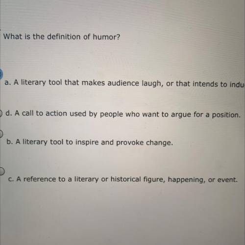 What is the definition of humor?

a. A literary tool that makes audience laugh, or that intends to