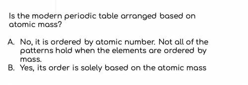 Is the modern periodic table arranged based on atomic mass? 
HELPP ILL GIVE BRAINLIEST