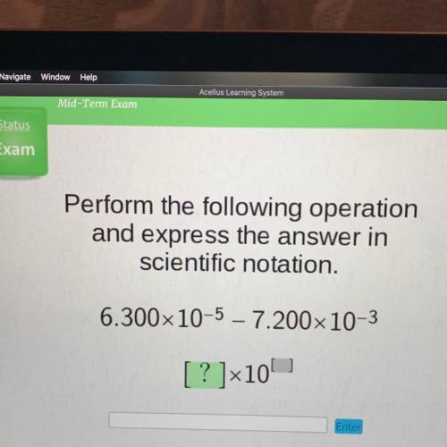 Perform the following operation

and express the answer in
scientific notation.
6.300x10-5 – 7.200