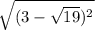 \sqrt{(3-\sqrt{19} )^{2} }