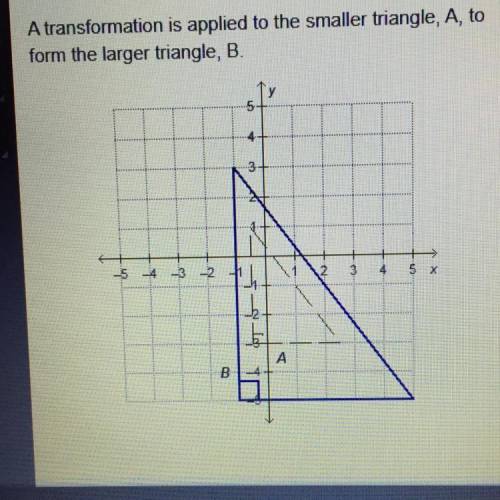 WILL GIVE BRAINLIEST!!

Which transformation was applied to triangle A?
A. Dilation
B. Reflection