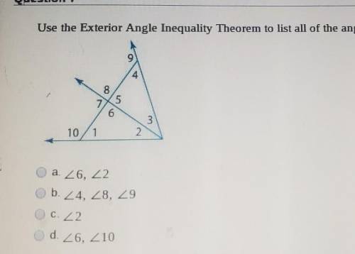 Help (geometry btw)

the question:use the exterior angle inequality theorem to list all the angles