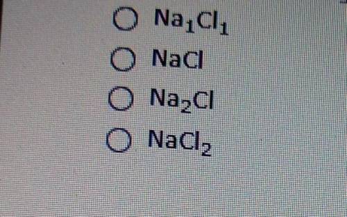 Which of the following is the correct formula formed from the following ions? Na, Cl