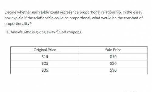Decide whether each table could represent a proportional relationship. In the essay box explain if