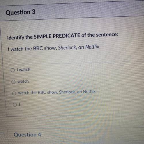 Identify the SIMPLE PREDICATE of the sentence:

I watch the BBC show, Sherlock, on Netflix.
O I wa