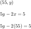 (55,y)\\\\5y-2x=5\\\\5y-2(55)=5