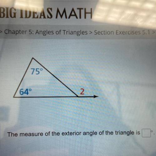 75°
64°
2
The measure of the exterior angle of the triangle is