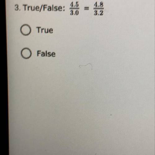 True/False: 4.5/3.0 = 4.8/3.2