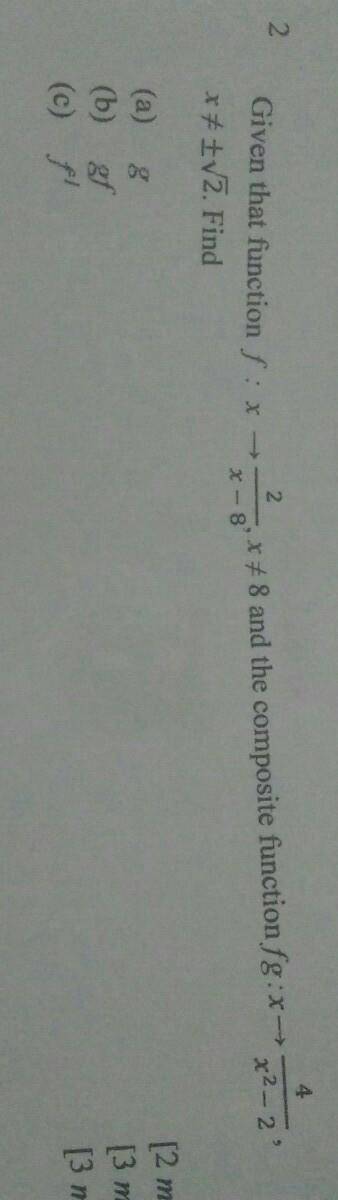 Given that function f(x)=2/x-8. and the composite function fg(x)= 4/x²-2 . Find

(a) g(b) gf(c) f^