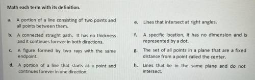 I WILL GIVE BRAINLIEST THIS IS EASY PLS HELP ASAP

Match each term with its definition.
Perpendicu