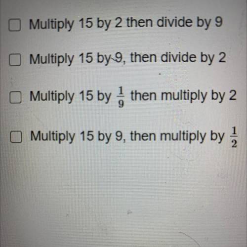 Choose all statements that show correct reasoning for finding 15 divided by 2/9