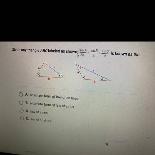 Given any triangle ABC labeled as shown sinA/a=sinB/b=sinC/c is known as the ￼￼
