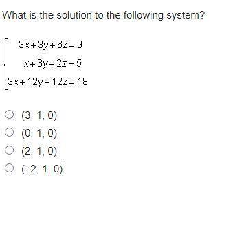 Algebra question

What is the solution to the following system?
(3, 1, 0)
(0, 1, 0)
(2, 1, 0)
(–2,
