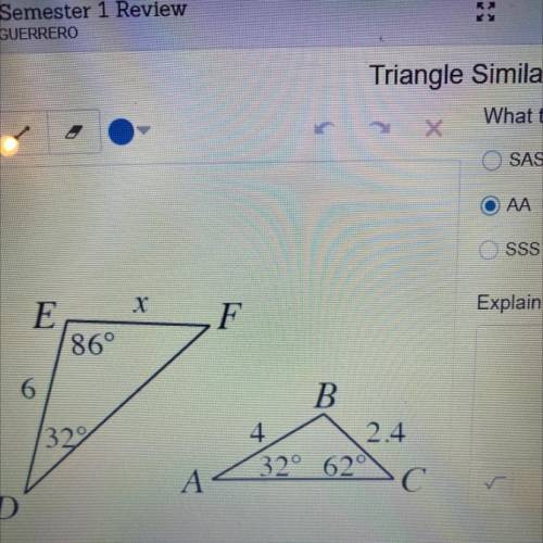 Help what theorem proves that these triangles are similar 
SAS
AA
SSS