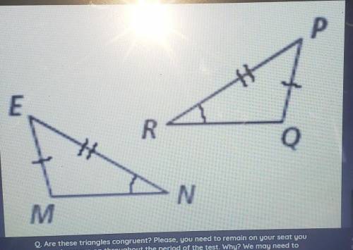 2. Are these triangles congruent?

a) no, this is the SSA oneb) yes, by ASAC) Yes, by SAS D) Yes,