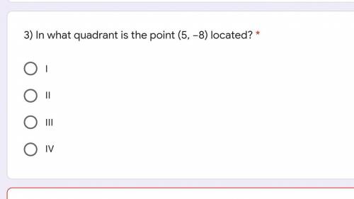 In what quadrant is the point (5, −8) located?
A) I
B) II
C) III
D) IV