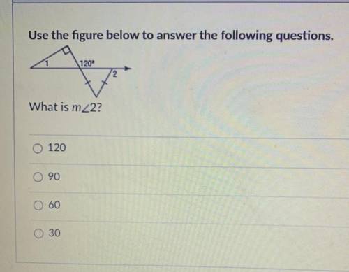 Use the figure below to answer the following questions.

What is m<2?
120
90
60
30