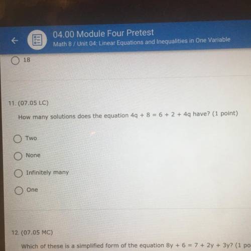 11.(07.05 LC)

How many solutions does the equation 49 + 8 = 6 + 2 + 4q have? (1 point)
0 Two
None