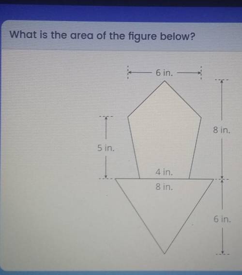 HELP!?!! What is the area of the figure below?

Answer choices:A. 61 in.^2B. 53 in.^2C. 63 in. ^2D