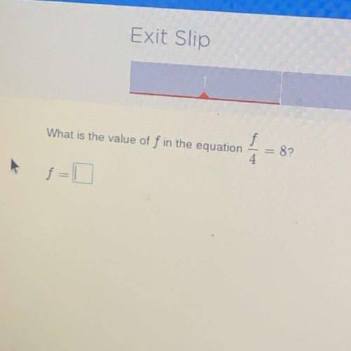 What is the value of f in the equation f/4=8 please help