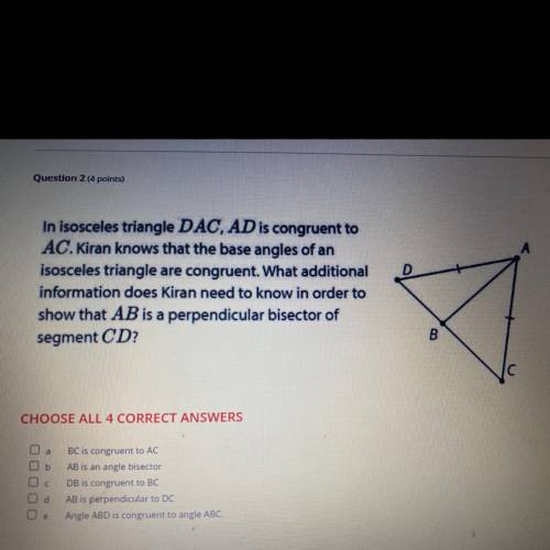In isosceles triangle DAC, AD is congruent to

AC.Kiran knows that the base angles of an
isosceles