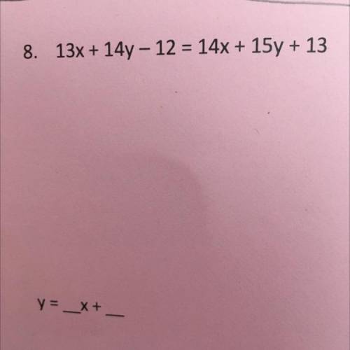13x + 14y - 12 = 14x + 15y + 13
need help on this and the steps shown